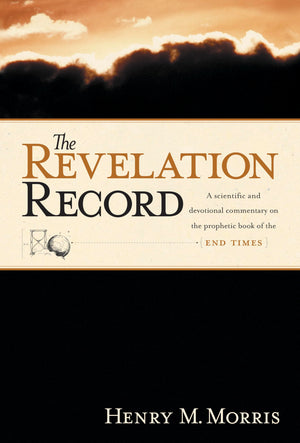 The Revelation Record: A Scientific and Devotional Commentary on the Prophetic Book of the End of Times,New