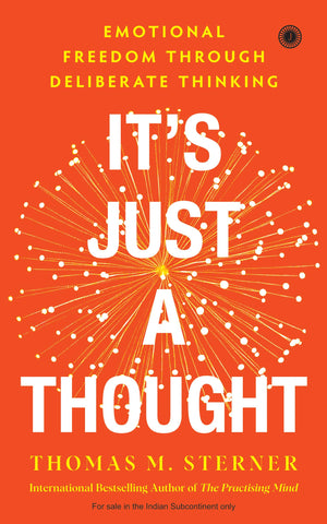 Its Just A Thought: Emotional Freedom Through Deliberate Thinking