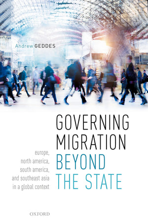Governing Migration Beyond the State: Europe, North America, South America, and Southeast Asia in a Global Context,Used