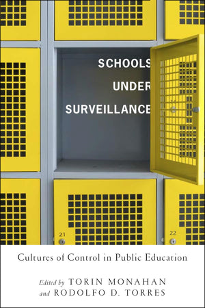 Schools Under Surveillance: Cultures Of Control In Public Education (Critical Issues In Crime And Society)