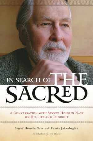 In Search Of The Sacred: A Conversation With Seyyed Hossein Nasr On His Life And Thought