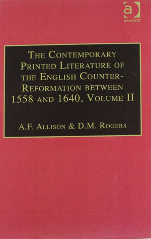 The Contemporary Printed Literature of the English CounterReformation between 1558 and 1640: Volume II: Works in English, with ,New