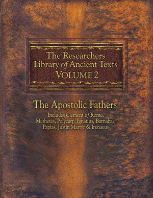 The Researchers Library Of Ancient Texts, Volume 2: The Apostolic Fathers Includes Clement Of Rome, Mathetes, Polycarp, Ignatius,New