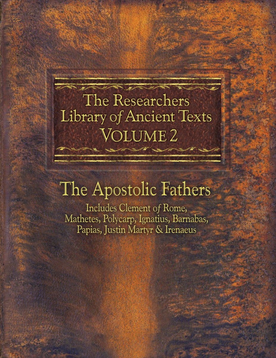 The Researchers Library Of Ancient Texts, Volume 2: The Apostolic Fathers Includes Clement Of Rome, Mathetes, Polycarp, Ignatius,New
