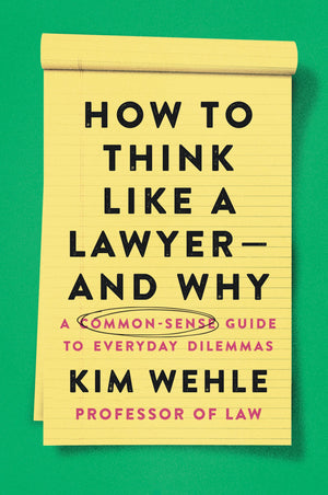 How To Think Like A Lawyerand Why: A Commonsense Guide To Everyday Dilemmas (Legal Expert Series)-new