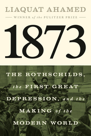 1873: The Rothschilds, The First Great Depression, And The Making Of The Modern World