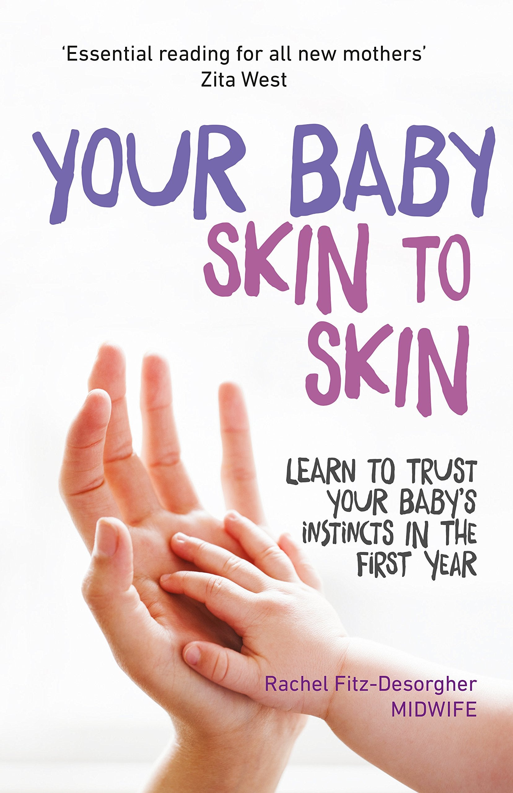 Your Baby Skin To Skin: Learn To Trust Your Babys Instincts In The First Year