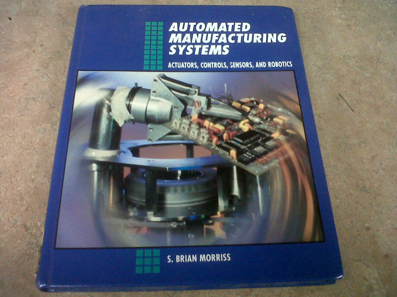 Automated Manufacturing Systems: Actuators, Controls, Sensors, and Robotics,Used