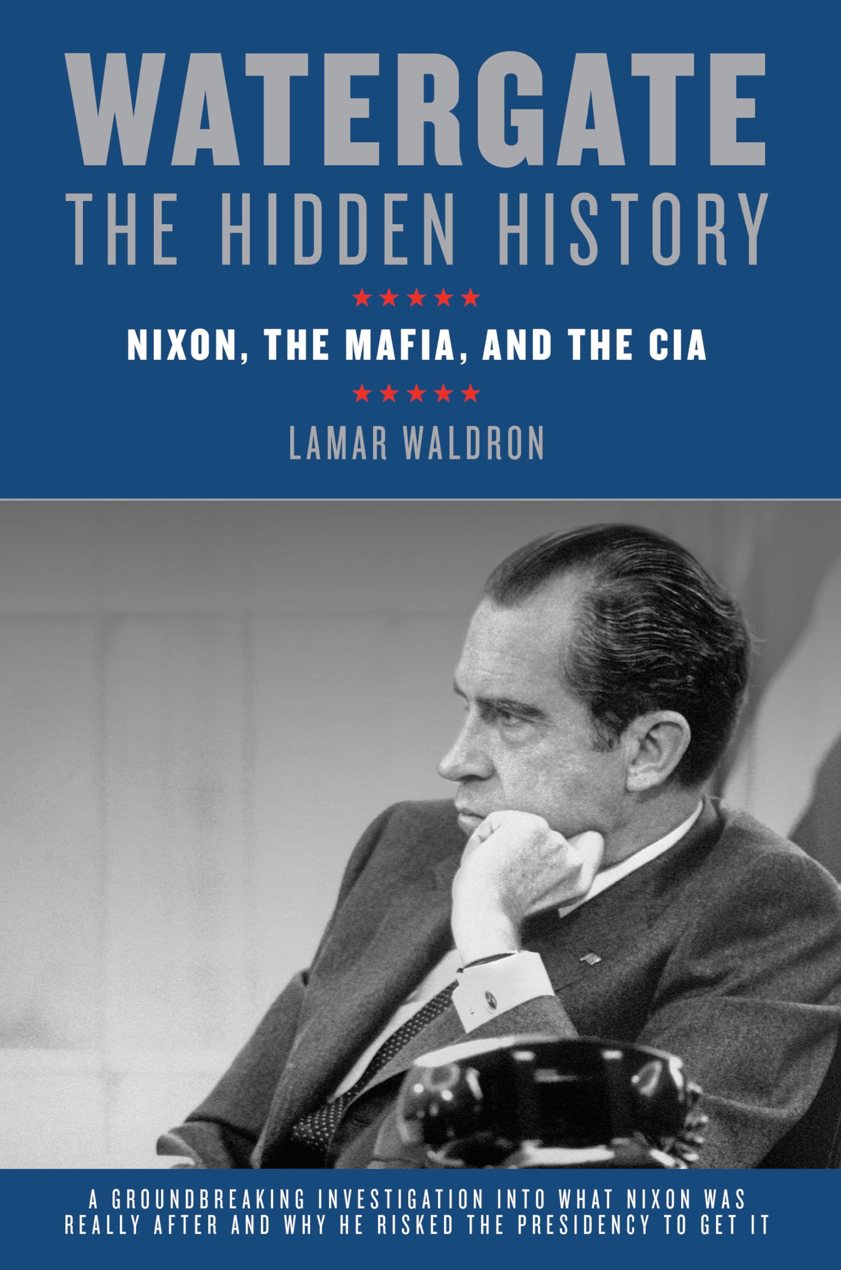 Watergate: The Hidden History: Nixon, The Mafia, And The Cia