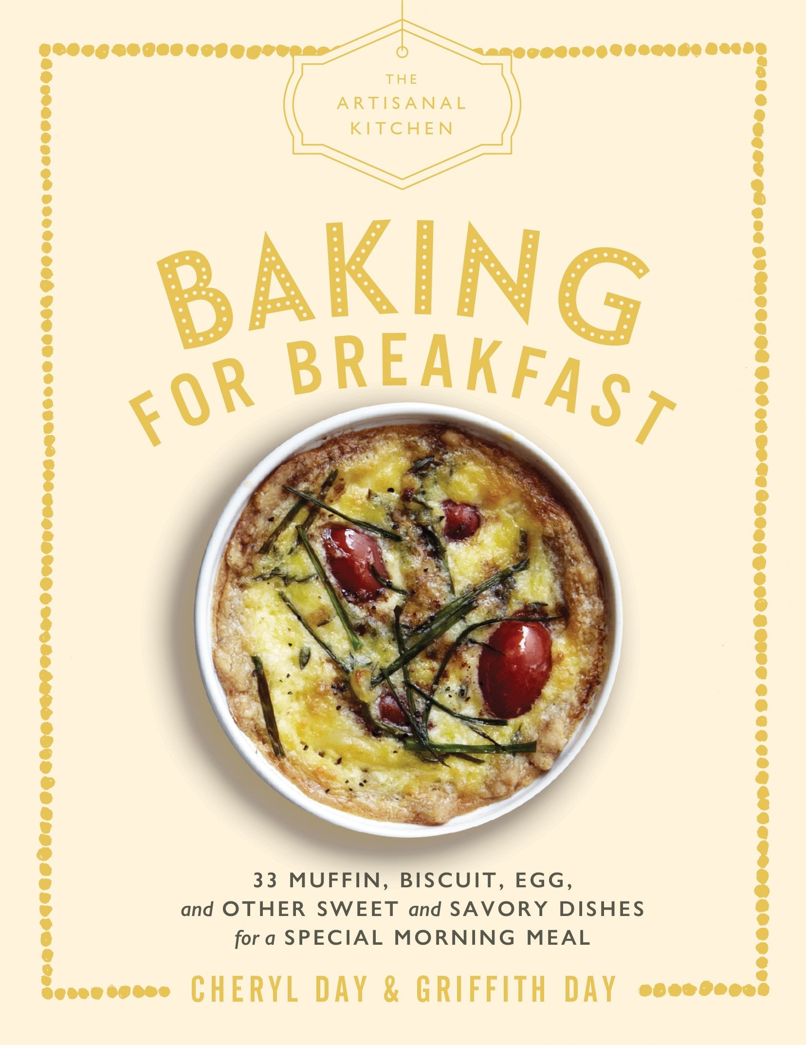 The Artisanal Kitchen: Baking for Breakfast: 33 Muffin, Biscuit, Egg, and Other Sweet and Savory Dishes for a Special Morning Me,Used