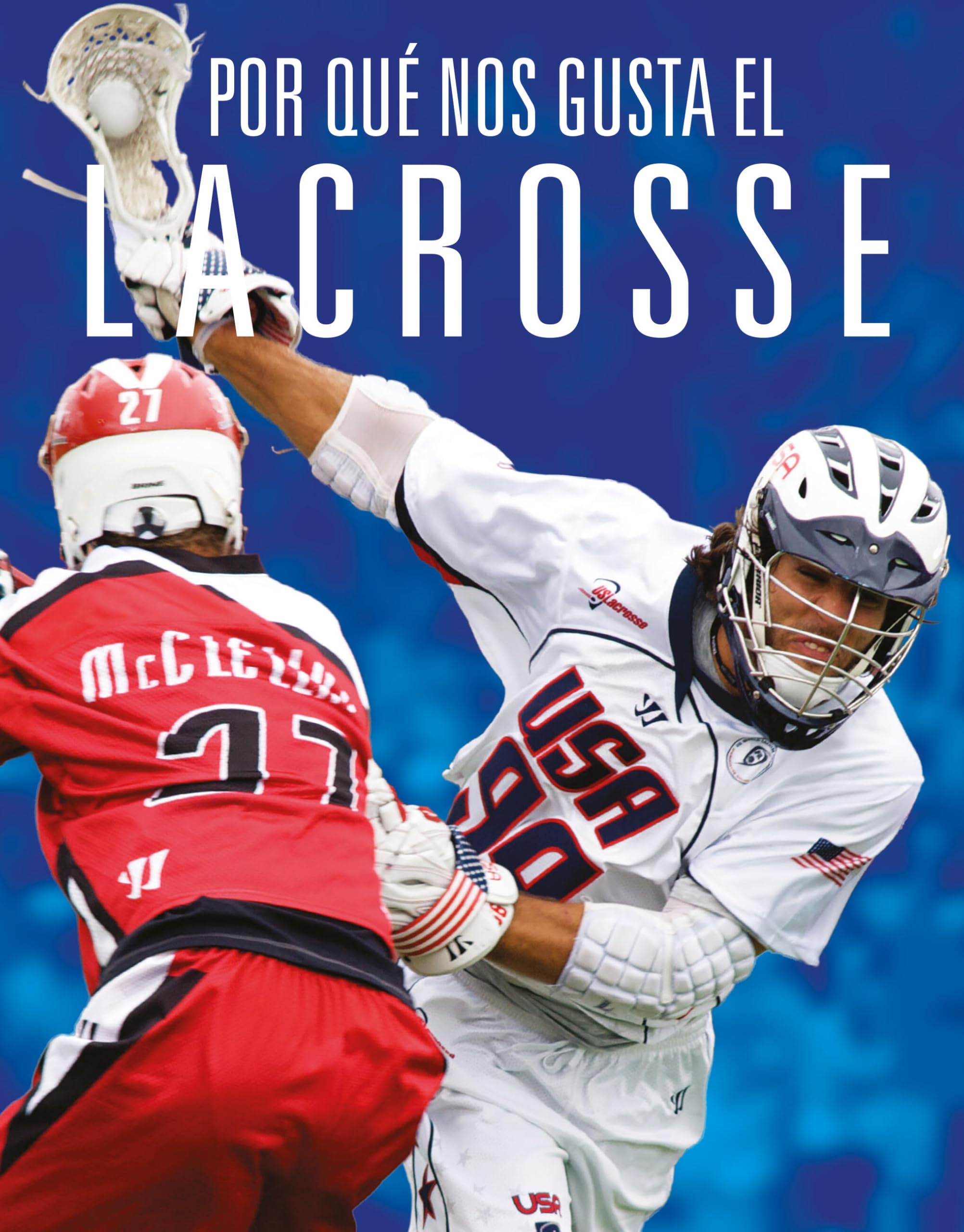 Por Qu Nos Gusta El Lacrosse (Spanish Edition)