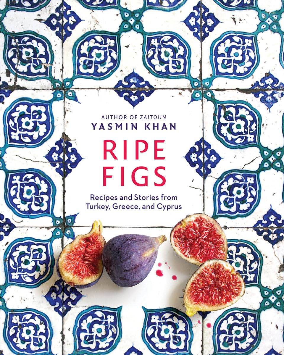 Ripe Figs: Recipes And Stories From Turkey, Greece, And Cyprus,New