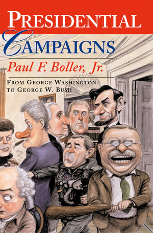 Presidential Campaigns: From George Washington to George W. Bush,New