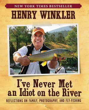 I'Ve Never Met An Idiot On The River: Reflections On Family, Photography, And Flyfishing