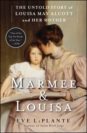 Marmee & Louisa: The Untold Story Of Louisa May Alcott And Her Mother