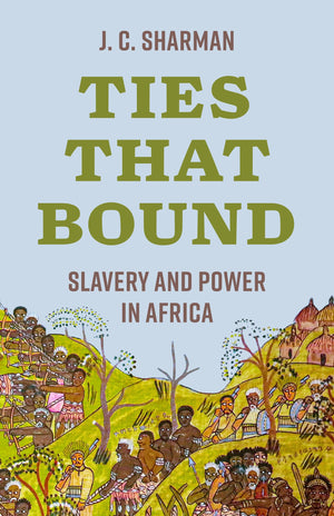 Ties That Bound: Slavery And Power In Africa
