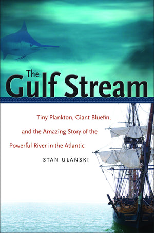 The Gulf Stream: Tiny Plankton, Giant Bluefin, And The Amazing Story Of The Powerful River In The Atlantic,Used