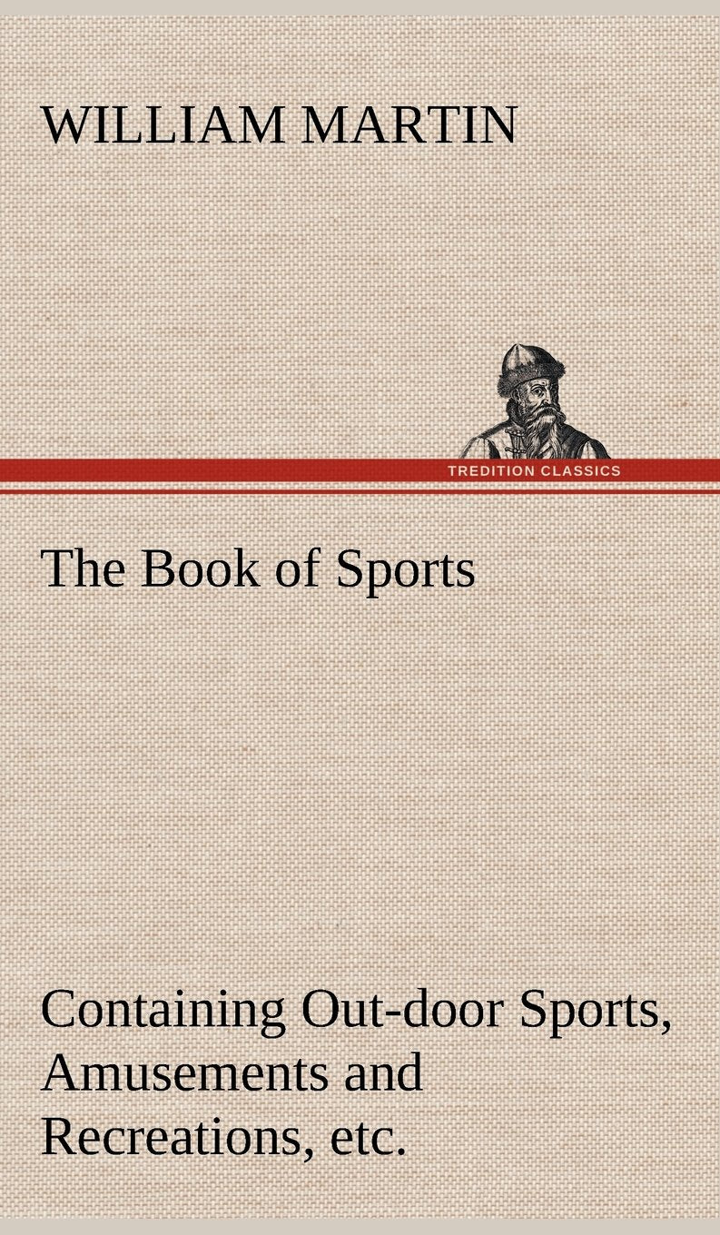The Book of Sports: Containing Outdoor Sports, Amusements and Recreations, Including Gymnastics, Gardening & Carpentering,Used