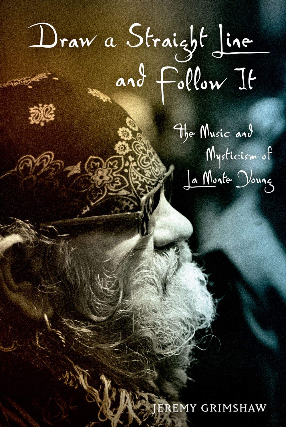 Draw a Straight Line and Follow It: The Music and Mysticism of La Monte Young,Used