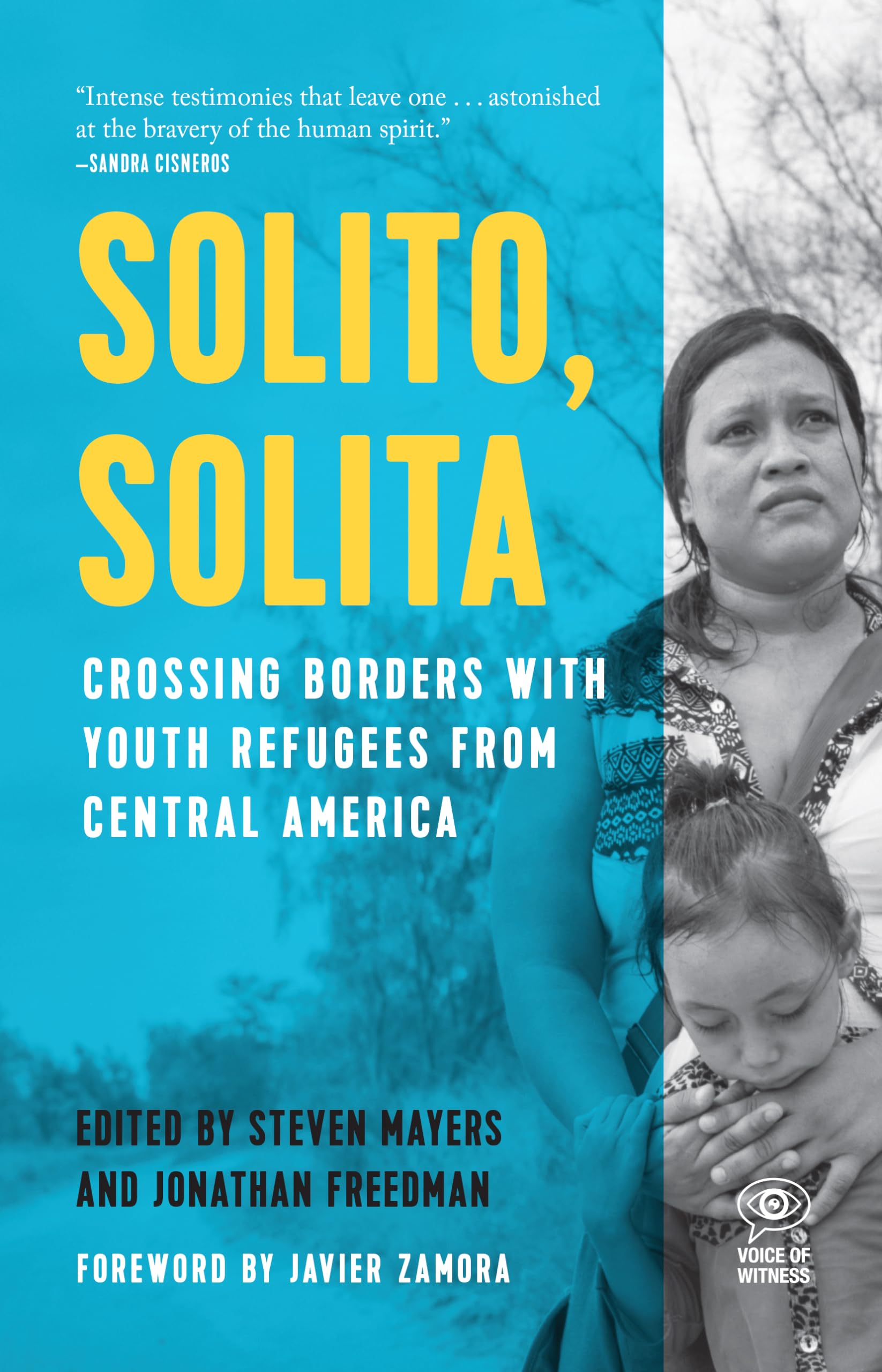 Solito, Solita: Crossing Borders With Youth Refugees From Central America (Voice Of Witness)