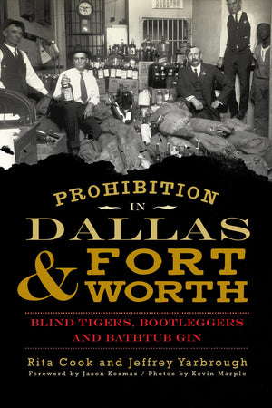 Prohibition in Dallas & Fort Worth: Blind Tigers, Bootleggers and Bathtub Gin (American Palate),Used