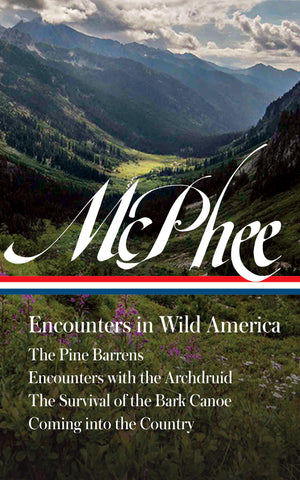 John Mcphee: Encounters In Wild America (Loa #398): The Pine Barrens / Encounters With The Archdruid / The Survival Of The Bark