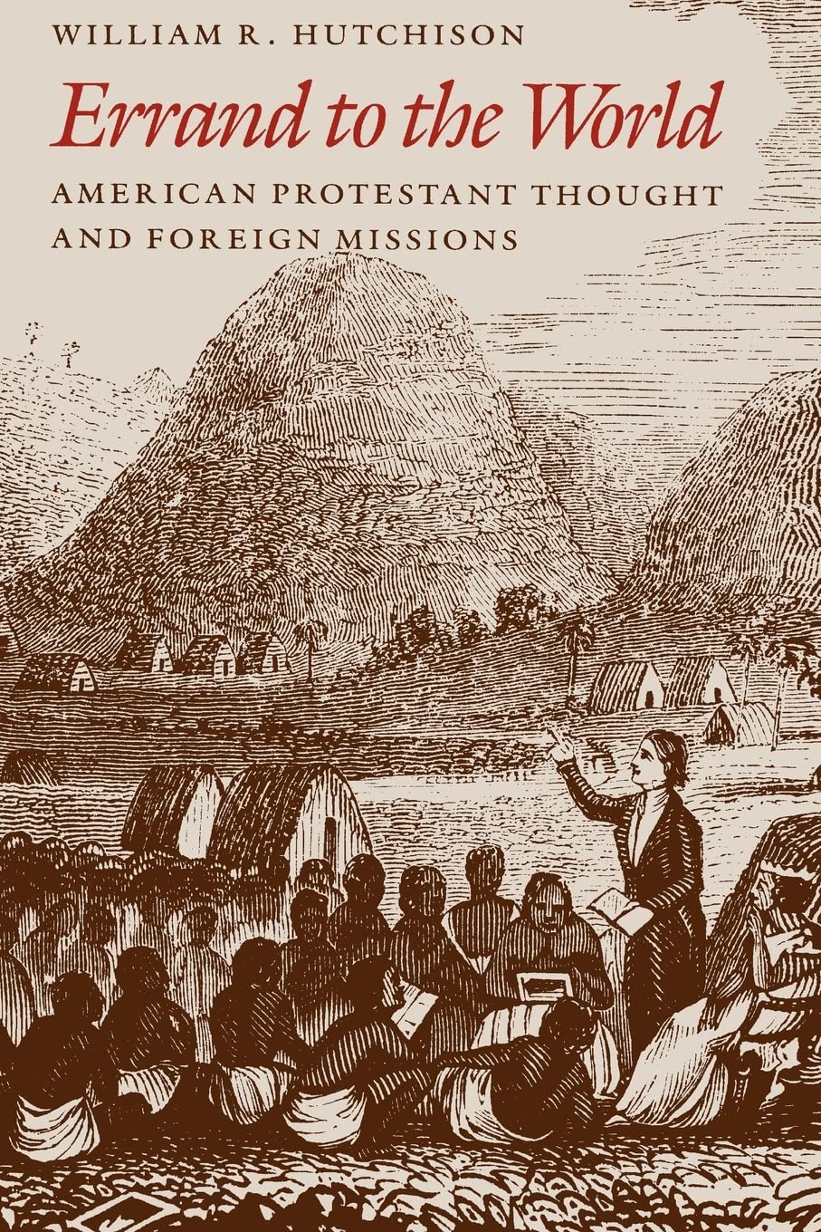 Errand to the World: American Protestant Thought and Foreign Missions,New