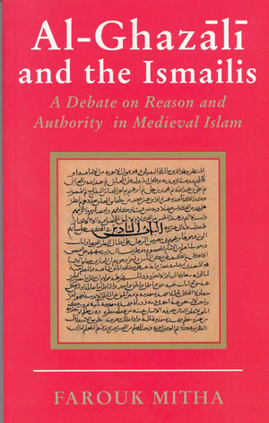 AlGhazali and the Ismailis: A Debate on Reason and Authority in Medieval Islam,Used