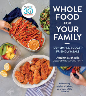 Whole Food For Your Family: 100+ Simple, BudgetFriendly Meals,New