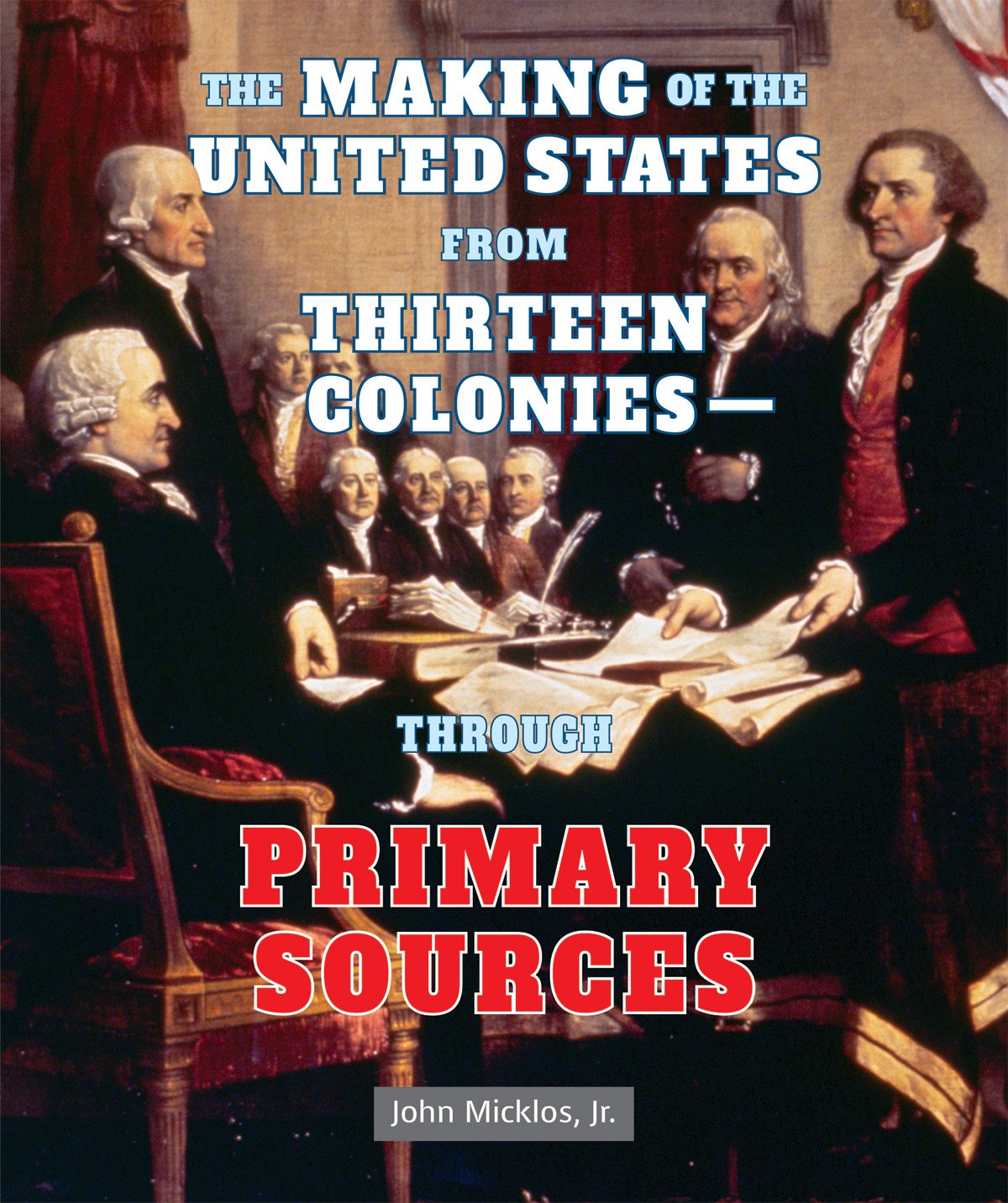 The Making of the United States from Thirteen Colonies  Through Primary Sources (The American Revolution Through Primary Source,Used