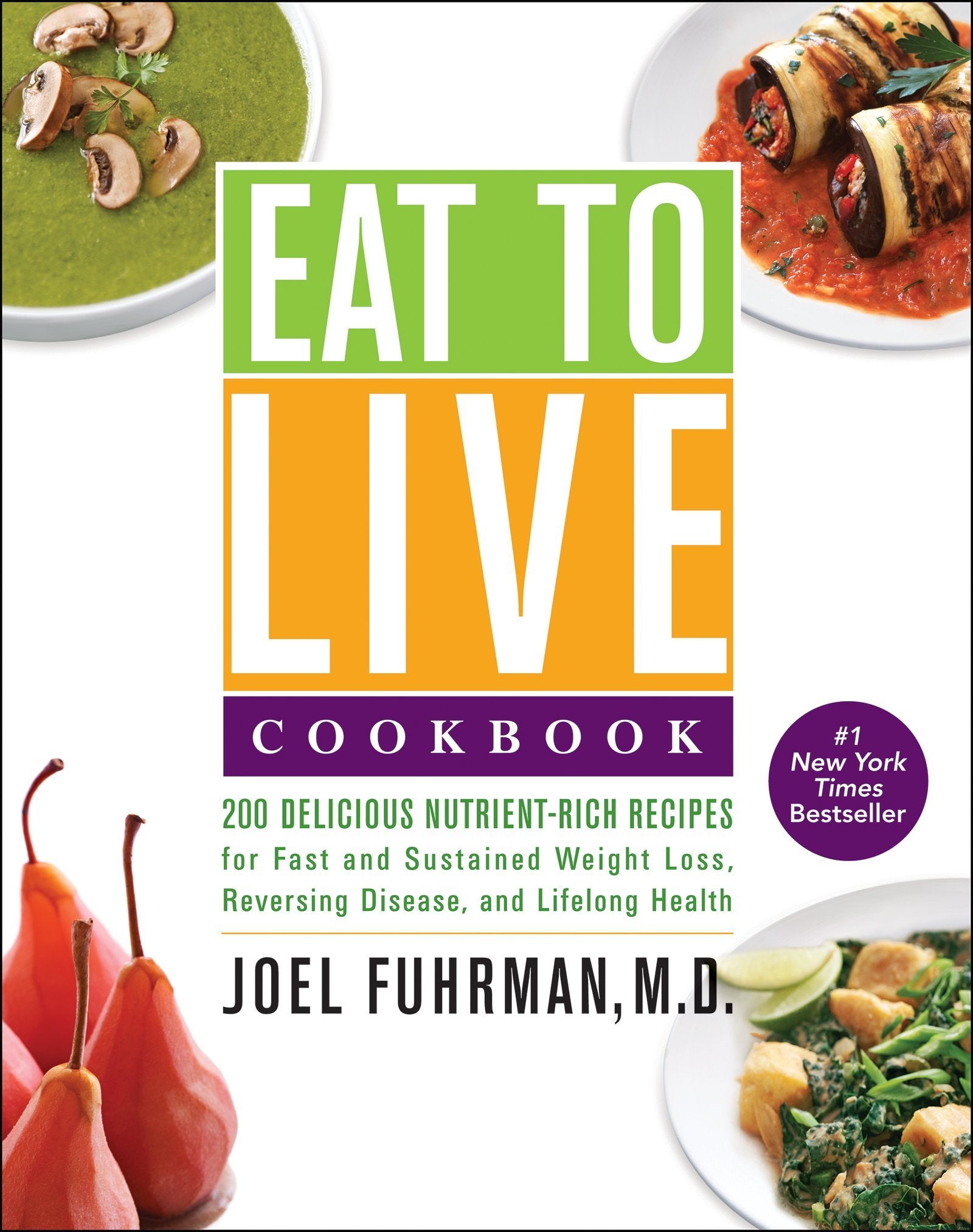 Eat To Live Cookbook: 200 Delicious Nutrientrich Recipes For Fast And Sustained Weight Loss, Reversing Disease, And Lifelong He