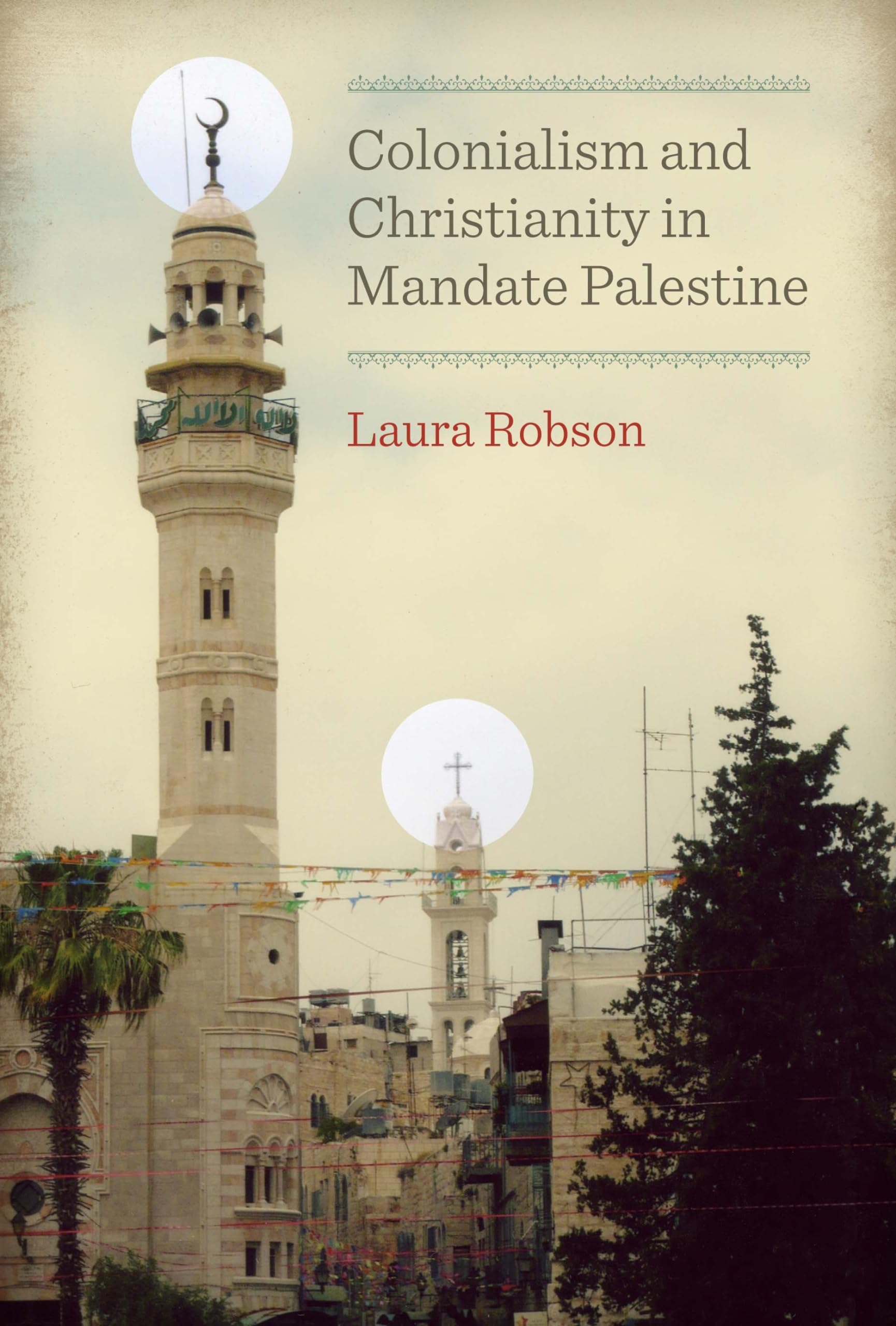 Colonialism and Christianity in Mandate Palestine (Jamal and Rania Daniel Series in Contemporary History, Politics, Culture, and,Used