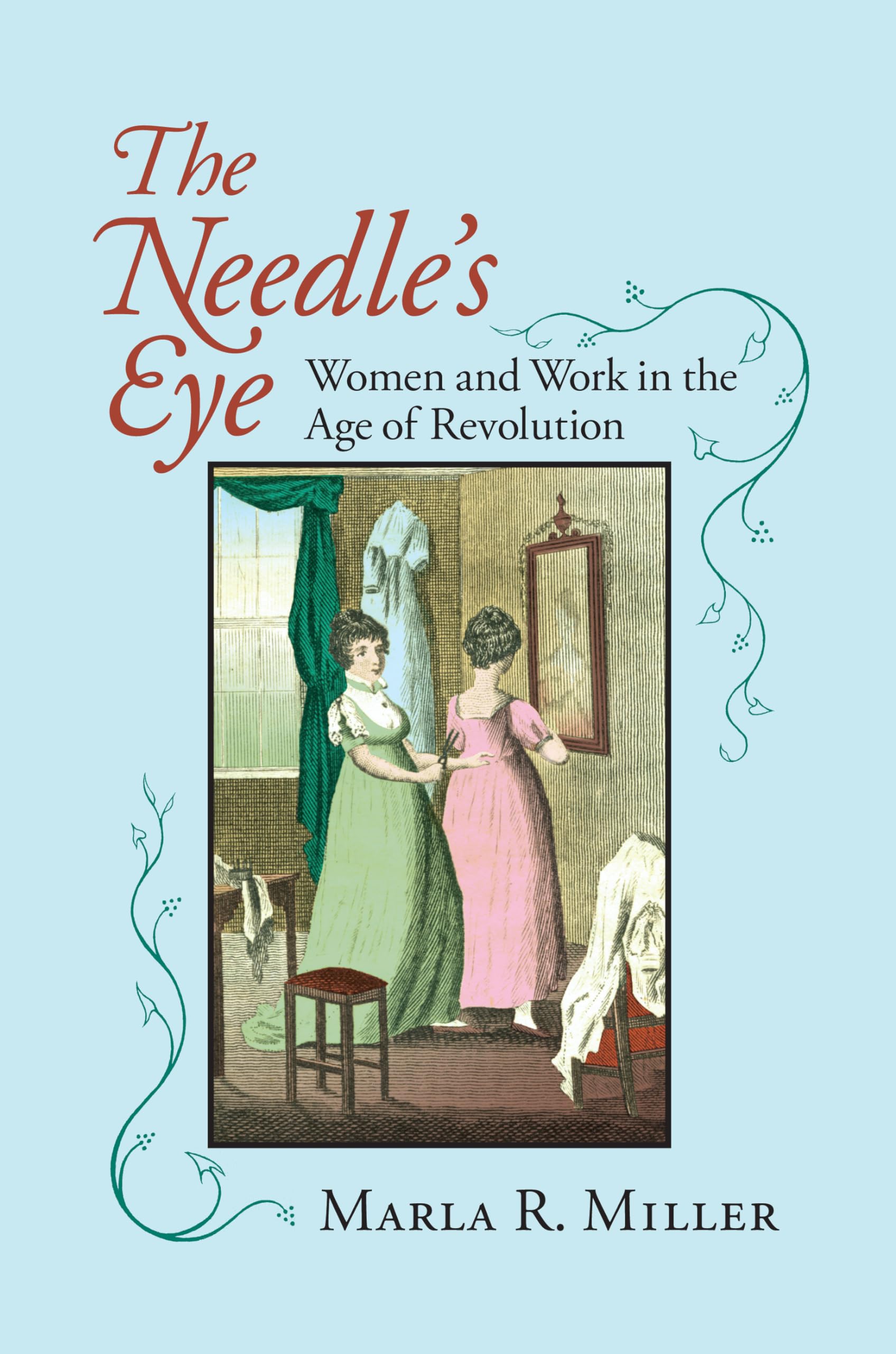 The Needle's Eye: Women and Work in the Age of Revolution,Used