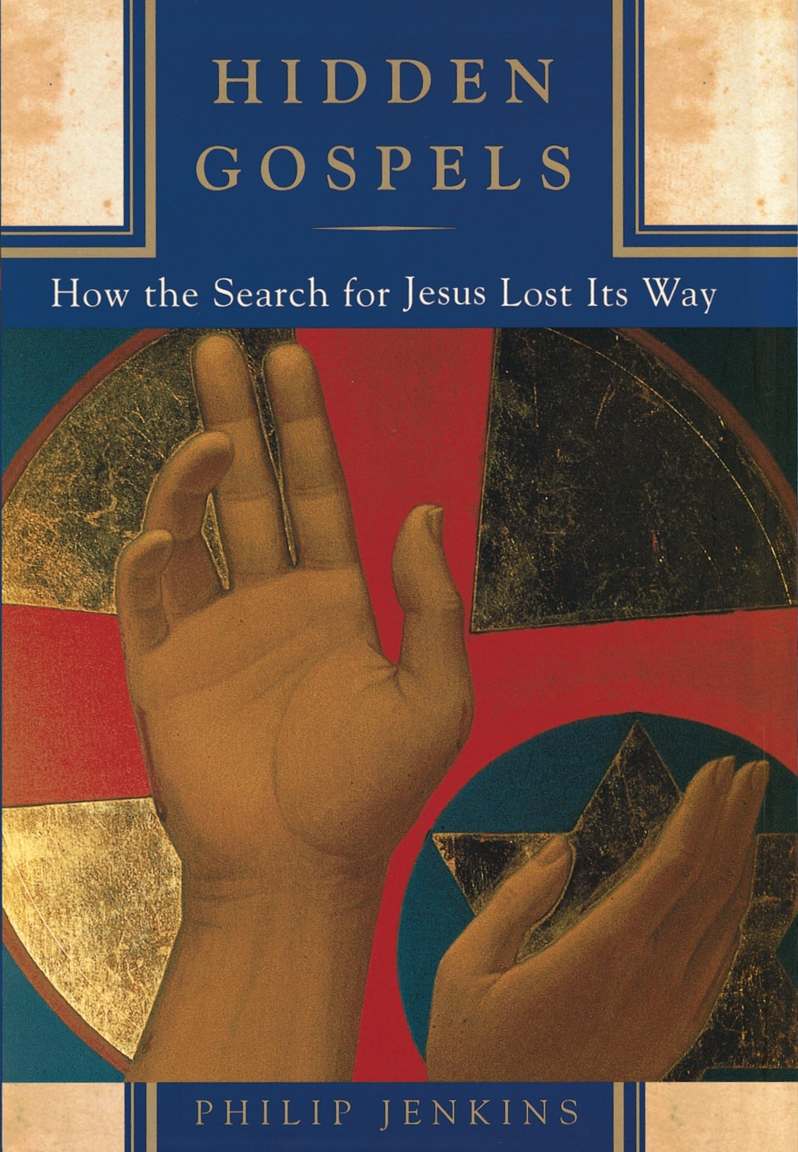 Hidden Gospels: How The Search For Jesus Lost Its Way,New