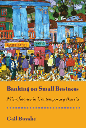 Banking on Small Business: Microfinance in Contemporary Russia,Used