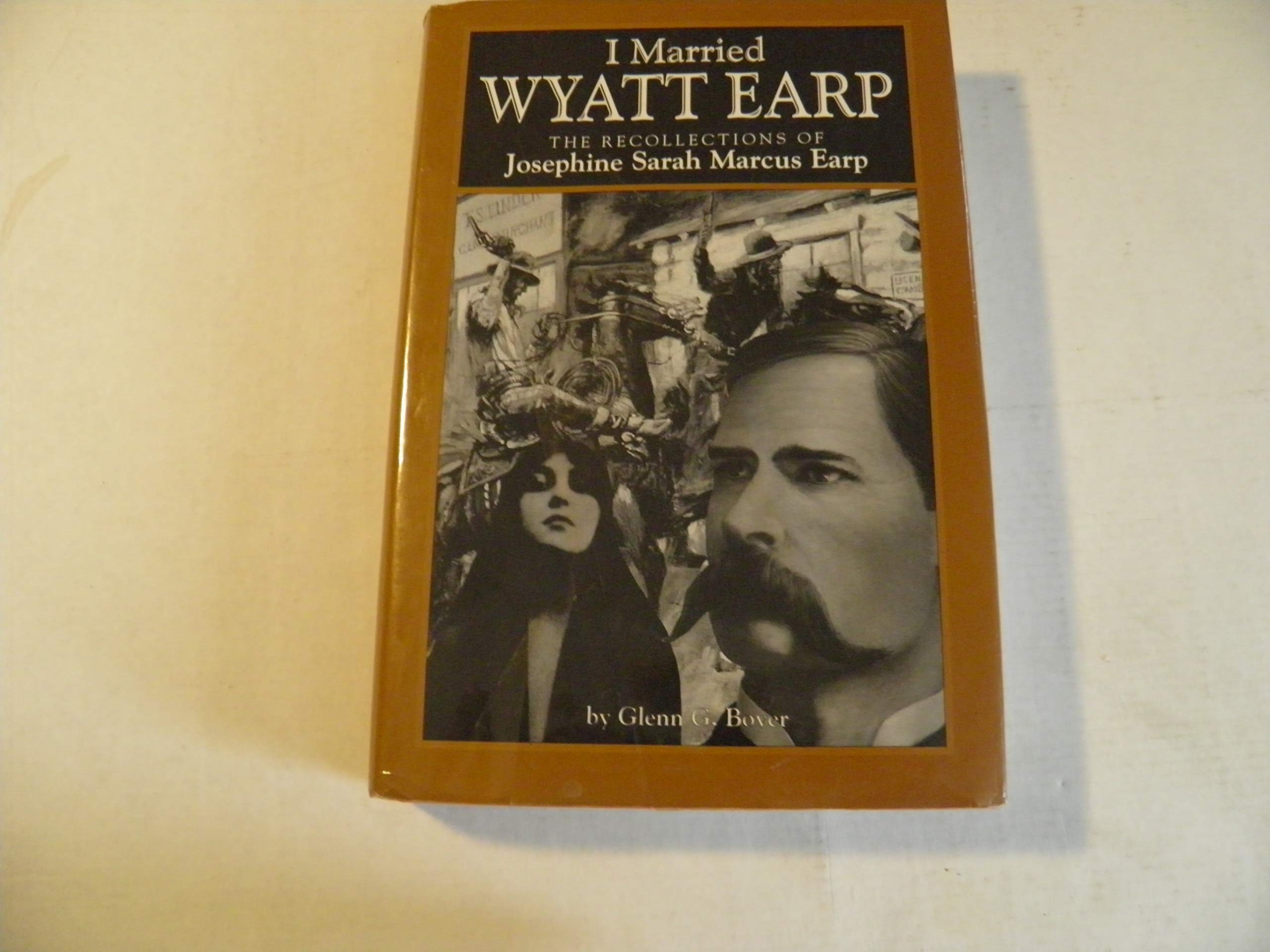 I Married Wyatt Earp: The Recollections of Josephine Sarah Marcus Earp,New