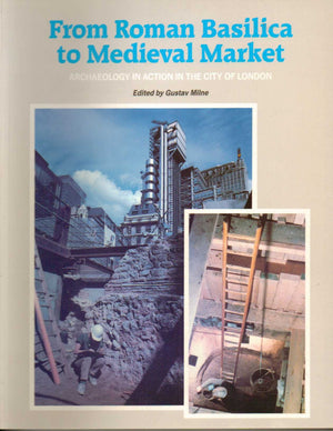From Roman Basilica to Medieval Market Archaeology: Archaeology in Action in the City of London,Used