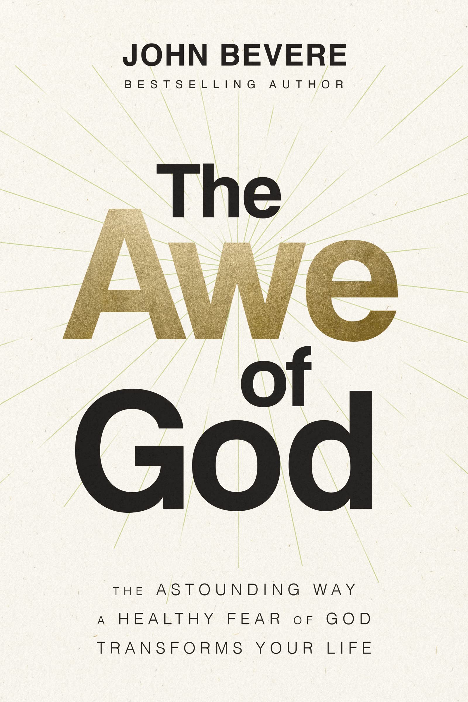 The Awe Of God: The Astounding Way A Healthy Fear Of God Transforms Your Life,New