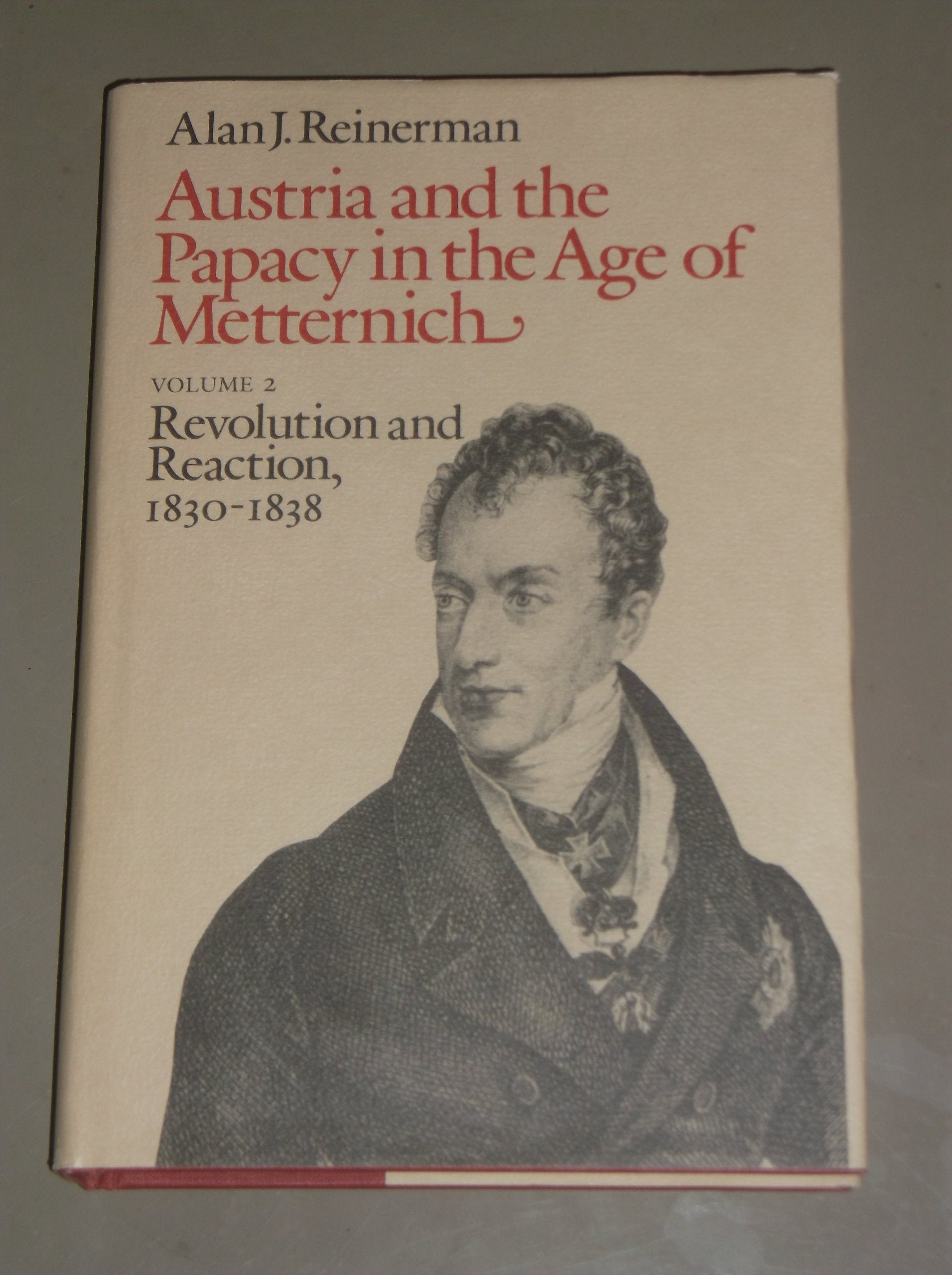 Austria and the Papacy in the Age of Metternich: Revolution and Reaction, 18301838,New