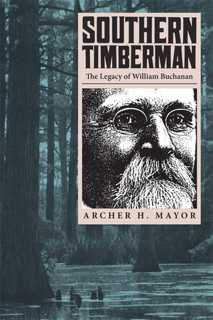 Southern Timberman: The Legacy Of William Buchanan,Used