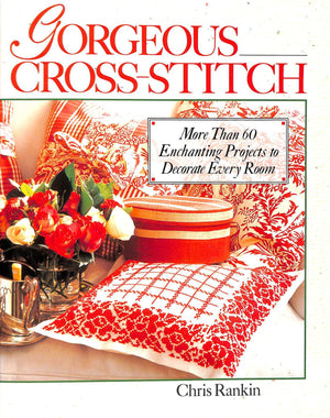 Gorgeous Crossstitch: More Than 60 Enchanting Projects To Decorate Every Room,New