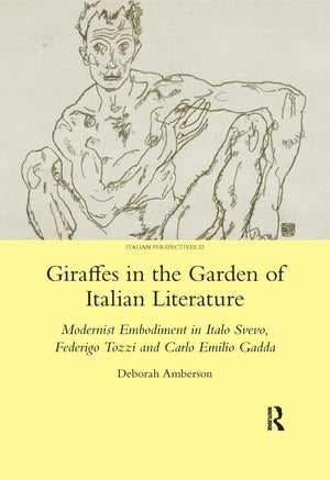 Giraffes in the Garden of Italian Literature: Modernist Embodiment in Italo Svevo, Federigo Tozzi and Carlo Emilio Gadda,Used