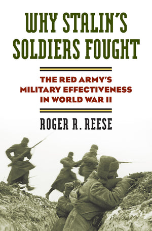 Why Stalin's Soldiers Fought: The Red Army's Military Effectiveness in World War II (Modern War Studies),Used
