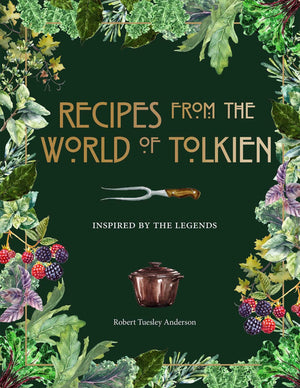 Recipes From The World Of Tolkien: Inspired By The Legends (Literary Cookbooks)