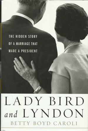 Lady Bird And Lyndon: The Hidden Story Of A Marriage That Made A President
