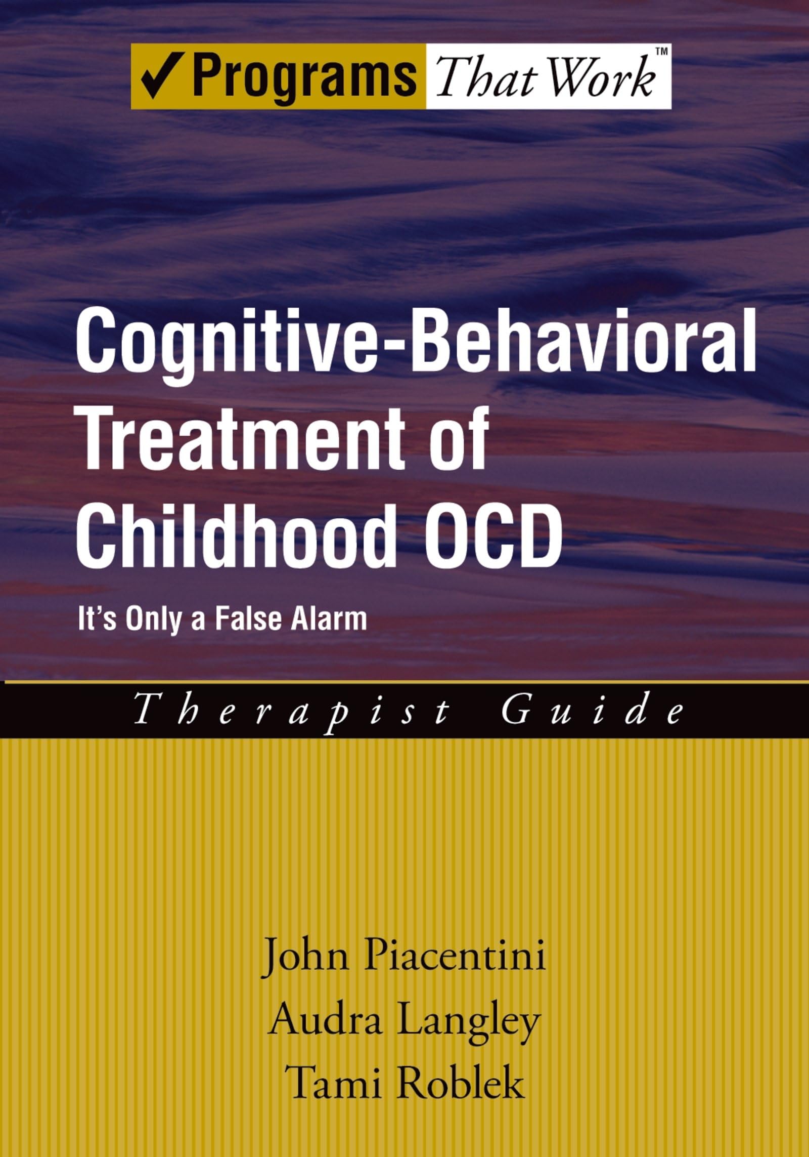 CognitiveBehavioral Treatment of Childhood OCD: It's Only a False AlarmTherapist Guide (Treatments That Work),Used