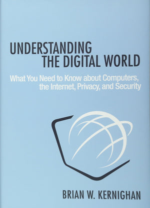 Understanding The Digital World: What You Need To Know About Computers, The Internet, Privacy, And Security