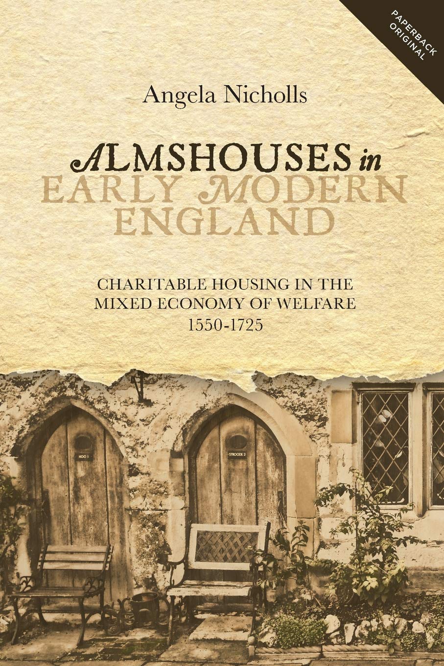 Almshouses In Early Modern England: Charitable Housing In The Mixed Economy Of Welfare, 15501725 (People, Markets, Goods: Econo
