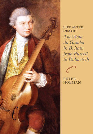 Life After Death: The Viola da Gamba in Britain from Purcell to Dolmetsch (Music in Britain, 16001900, 6),Used