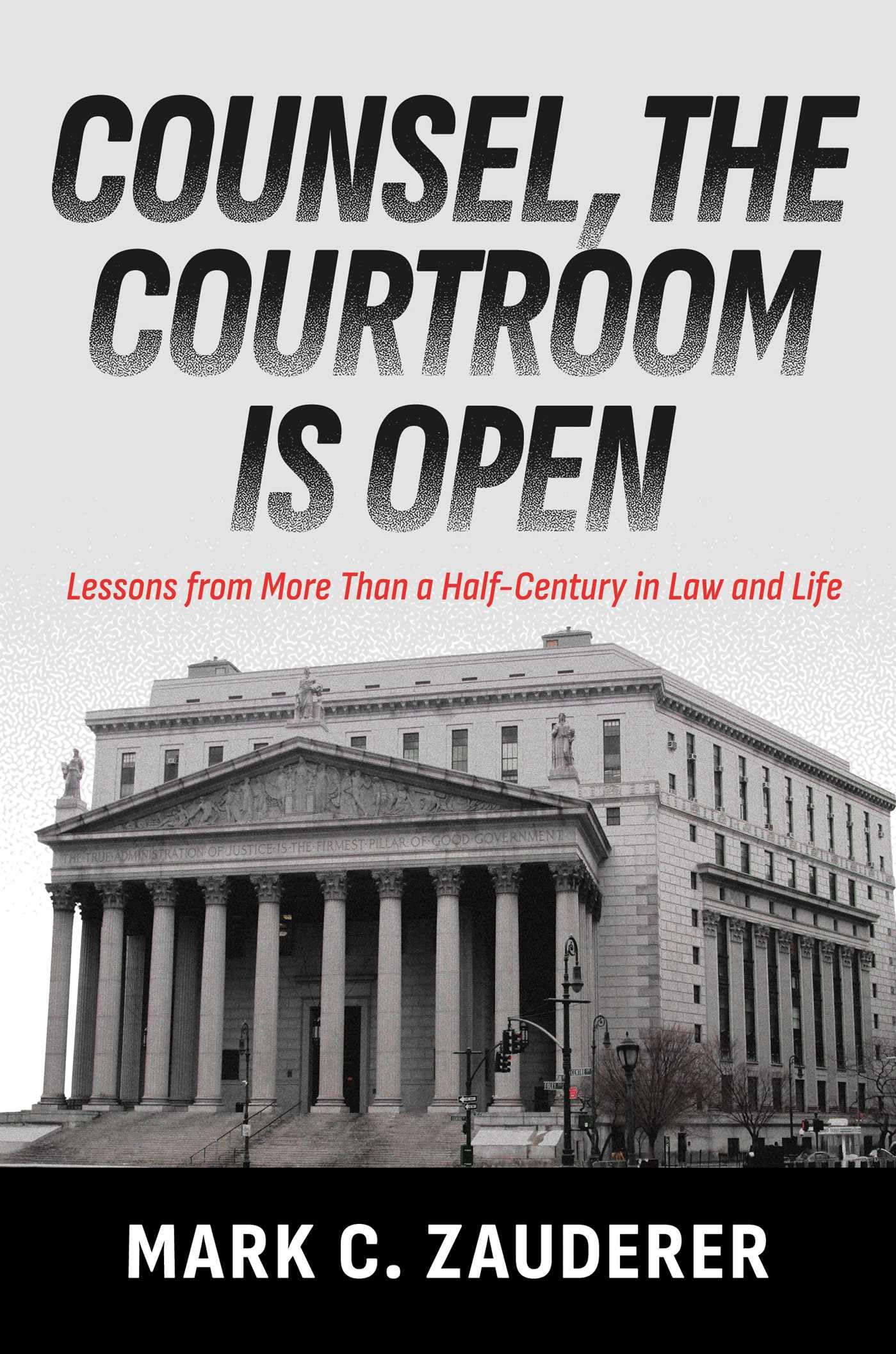 Counsel, The Courtroom Is Open: Lessons From More Than A HalfCentury In Law And Life